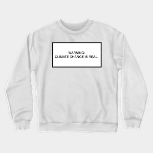 Warning: Climate change is real. Crewneck Sweatshirt